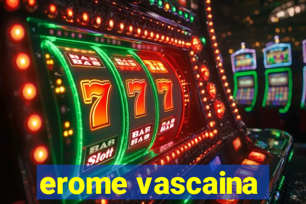 erome vascaina